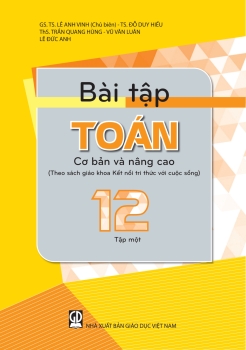 BÀI TẬP TOÁN CƠ BẢN VÀ NÂNG CAO LỚP 12 - TẬP 1 (Theo SGK Kết nối tri thức)